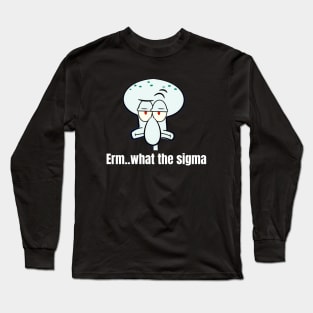 Erm..what the sigma tiktok meme viral funny nerdy design Long Sleeve T-Shirt